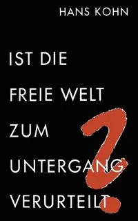 Обложка книги Ist Die Freie Welt Zum Untergang Verurteilt?, Hans Kohn