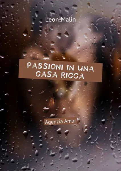 Обложка книги Passioni in una casa ricca. Agenzia Amur, Malin Leon