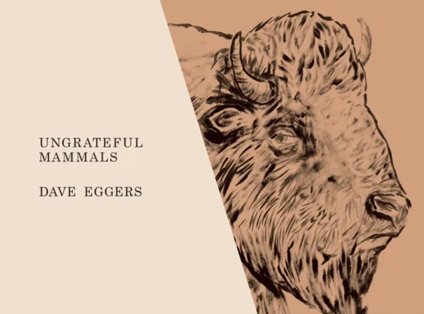 Обложка книги Ungrateful Mammals, Dave Eggers