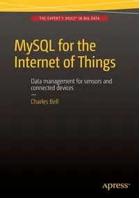 Обложка книги MySQL for the Internet of Things, Charles Bell