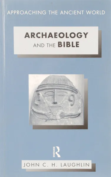 Обложка книги Archaeology and the Bible, John C.H. Laughlin