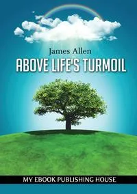 Обложка книги Above Life's Turmoil, James Allen