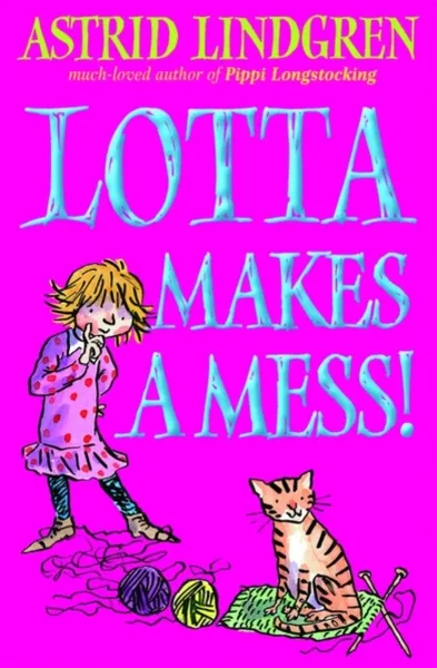 Обложка книги Lotta Makes a Mess, Lindgren, Astrid; Ross, Tony