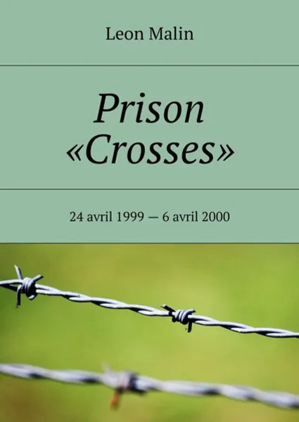 Обложка книги Prison «Crosses». 24 avril 1999 — 6 avril 2000, Malin Leon