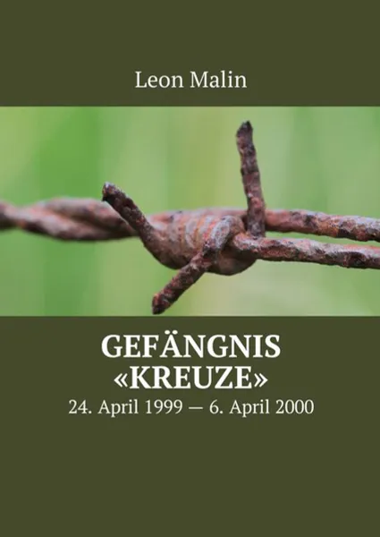 Обложка книги Gefängnis «Kreuze». 24. April 1999 — 6. April 2000, Malin Leon