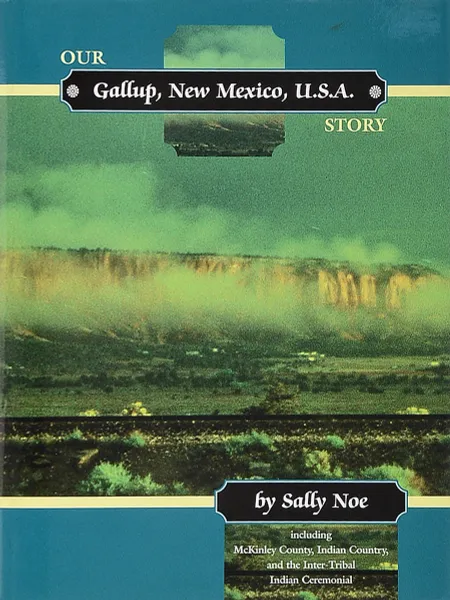 Обложка книги Gallup, New Mexico, U.S.A: Our story, Sally Noe