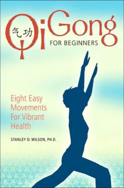 Обложка книги Qi Gong for Beginners: Eight Easy Movements for Vibrant Health, Stanley D. Wilson