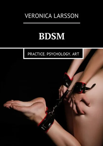 Обложка книги BDSM. Practice. Psychology. Art, Larsson Veronica