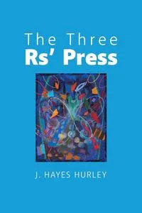 Обложка книги The Three Rs' Press, J. Hayes Hurley