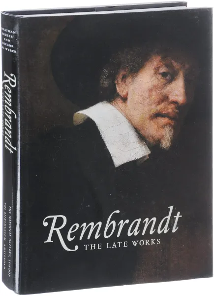 Обложка книги Rembrandt: The Late Works, Bikker J., Weber G.J.M., Wieseman M.E., Hinterding E., Schapelhouman M., Krekeler A.
