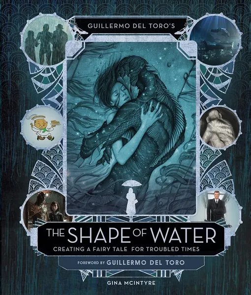 Обложка книги The Shape of Water: Creating a Fairy Tale for Troubled Times, Дель Торо Гильермо