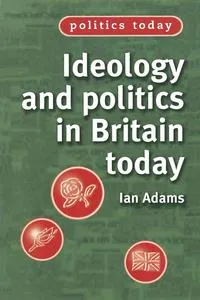 Обложка книги Ideology and Politics in Britain Today, Ian Adams