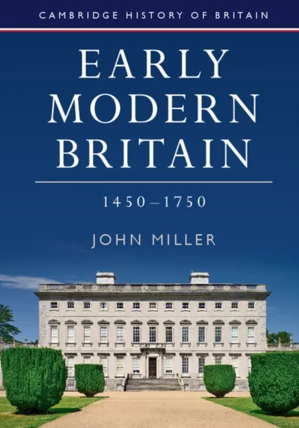 Обложка книги Early Modern Britain, 1450–1750, John Miller