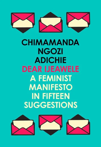 Обложка книги Dear Ijeawele, or a Feminist Manifesto in Fifteen Suggestions, Chimamanda Ngozi Adichie