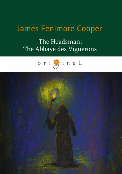 Обложка книги The Headsman: The Abbaye des Vignerons / Палач, или Аббатство виноградарей, James Fenimore Cooper