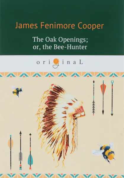 Обложка книги The Oak Openings. Or, the Bee-Hunter, J. F. Cooper