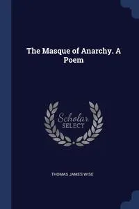 Обложка книги The Masque of Anarchy. A Poem, Thomas James Wise