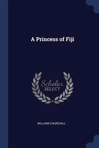 Обложка книги A Princess of Fiji, William Churchill