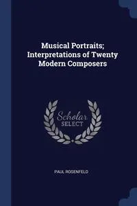 Обложка книги Musical Portraits; Interpretations of Twenty Modern Composers, Paul Rosenfeld