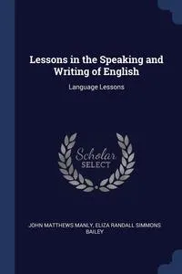 Обложка книги Lessons in the Speaking and Writing of English, John Matthews Manly