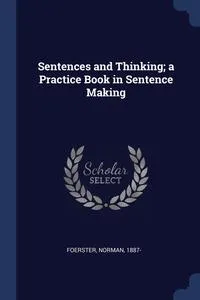 Обложка книги Sentences and Thinking; a Practice Book in Sentence Making, Foerster Norman 1887-