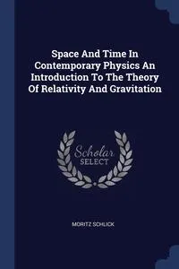 Обложка книги Space And Time In Contemporary Physics An Introduction To The Theory Of Relativity And Gravitation, Moritz Schlick