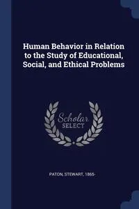 Обложка книги Human Behavior in Relation to the Study of Educational, Social, and Ethical Problems, Stewart Paton