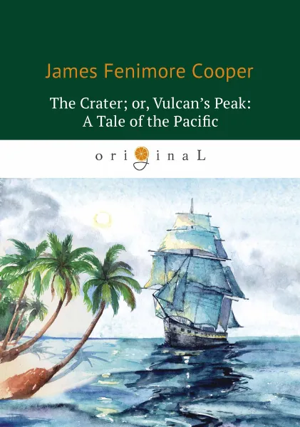 Обложка книги The Crater or Vulcan’s Peak: A Tale of the Pacific / Кратер или Пик вулкана, James Fenimore Cooper