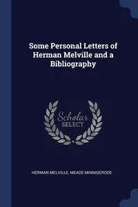 Обложка книги Some Personal Letters of Herman Melville and a Bibliography, Herman Melville