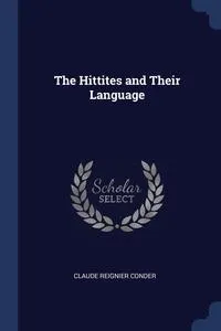 Обложка книги The Hittites and Their Language, Claude Reignier Conder