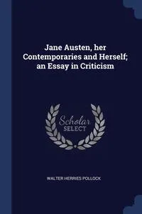 Обложка книги Jane Austen, her Contemporaries and Herself; an Essay in Criticism, Walter Herries Pollock