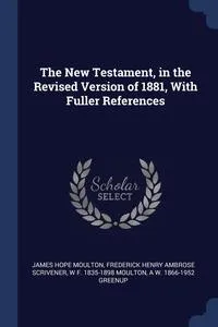 Обложка книги The New Testament, in the Revised Version of 1881, With Fuller References, James Hope Moulton