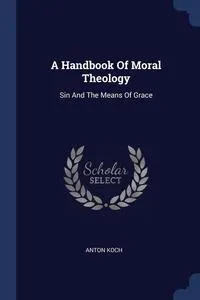 Обложка книги A Handbook Of Moral Theology, Anton Koch