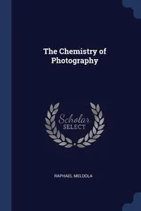 Обложка книги The Chemistry of Photography, Raphael Meldola