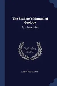 Обложка книги The Student's Manual of Geology, Joseph Beete Jukes