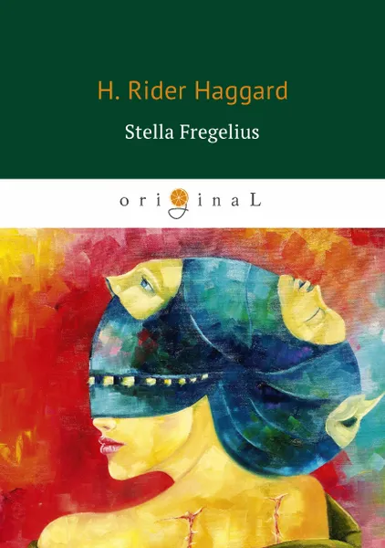 Обложка книги Stella Fregelius (Стелла Фрегелиус: история трёх судеб), H. Rider Haggard