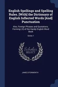 Обложка книги English Spellings and Spelling Rules. With the Dictionary of English Inflected Words And Punctuation, James Stormonth