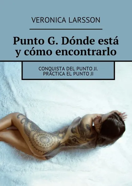 Обложка книги Punto G. Donde esta y como encontrarlo. Conquista del punto Ji. Practica el punto ji, Larsson Veronica