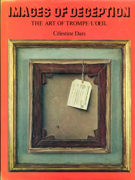 Обложка книги Images of Deception. The Art of Trompe-L'oeil, Celestine Dars