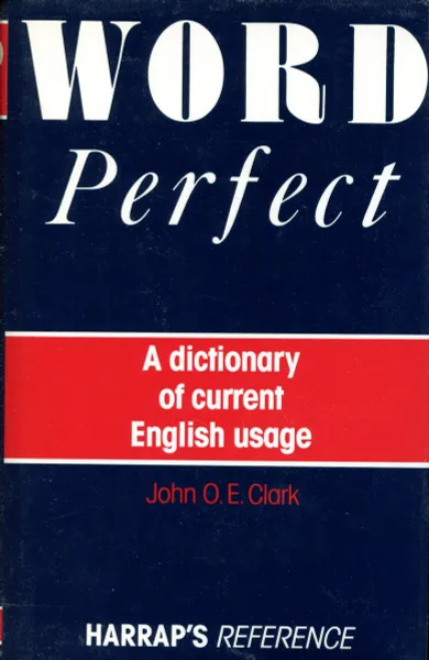 Обложка книги Word Perfect: Dictionary of Current English Usage Word series, John O.E. Clark