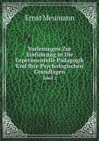 Обложка книги Vorlesungen Zur Einfuhrung in Die Experimentelle Padagogik Und Ihre Psychologischen Grundlagen, Volume 2 (German Edition), Ernst Meumann