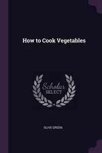 Обложка книги How to Cook Vegetables, Olive Green