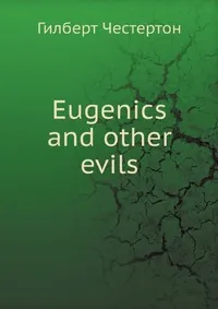 Обложка книги Eugenics and other evils, Гилберт Честертон