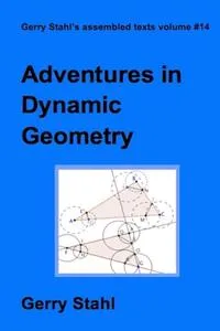 Обложка книги Adventures in Dynamic Geometry, Gerry Stahl