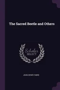 Обложка книги The Sacred Beetle and Others, Jean-Henri Fabre