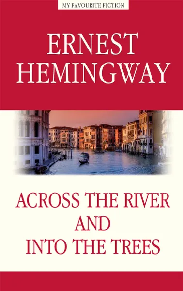Обложка книги Across the River and into the Trees / За рекой, в тени деревьев, Э. Хемингуэй