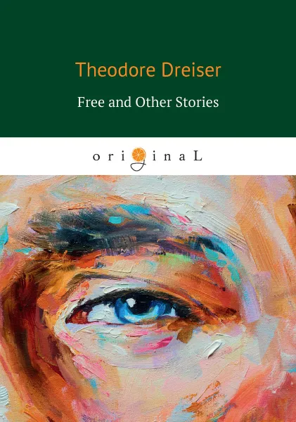 Обложка книги Free and Other Stories, Dreiser T.