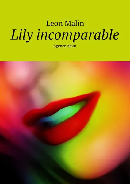 Обложка книги Lily incomparable. Agence Amur, Malin Leon