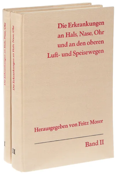 Обложка книги Die Erkrankungen, an Hals, Nase, Ohr und an den oberen Luft-und Speisewegen (2 тома), F. Moser