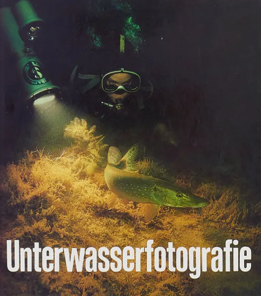Обложка книги Unterwasserfotografie, Dr. Gerhard Alscher, Axel Grambow, Reiner Krause, Dr. Martin Rauschert
